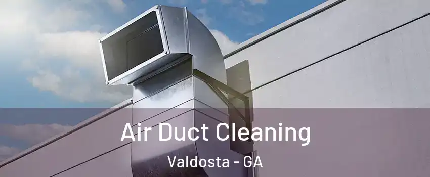  Air Duct Cleaning Valdosta - GA