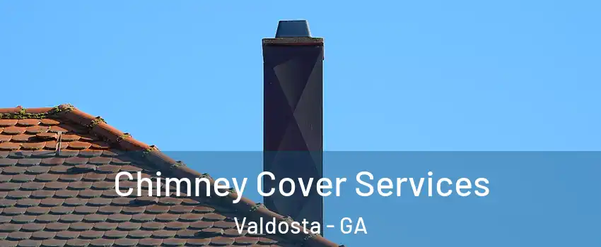  Chimney Cover Services Valdosta - GA