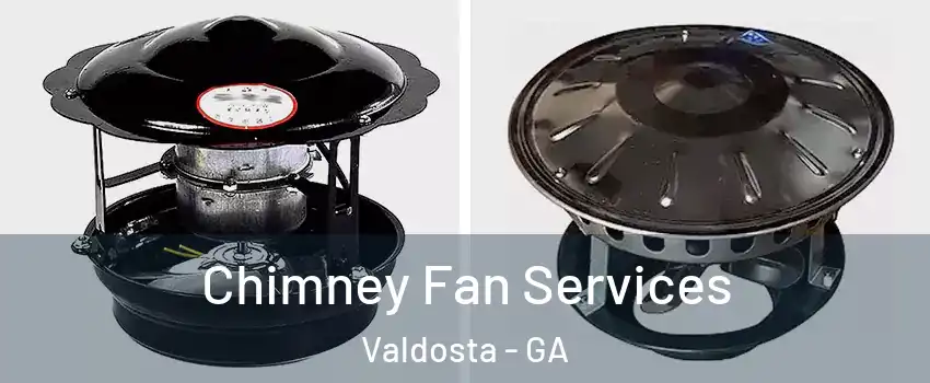  Chimney Fan Services Valdosta - GA
