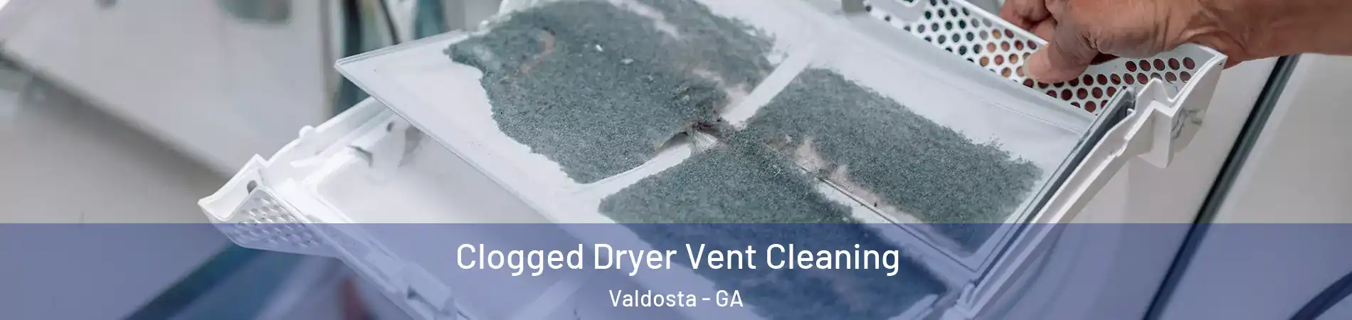  Clogged Dryer Vent Cleaning Valdosta - GA