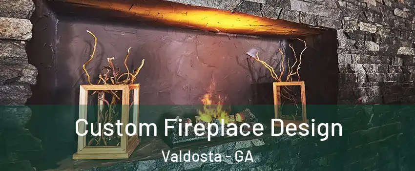  Custom Fireplace Design Valdosta - GA