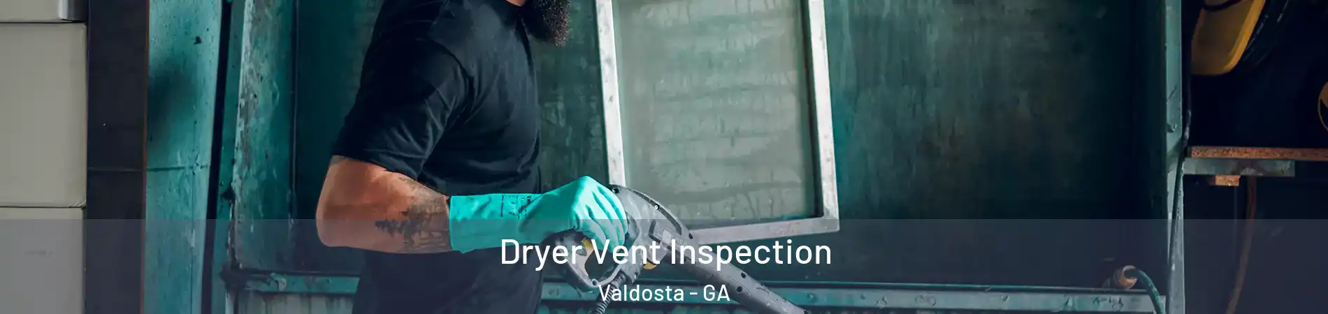  Dryer Vent Inspection Valdosta - GA