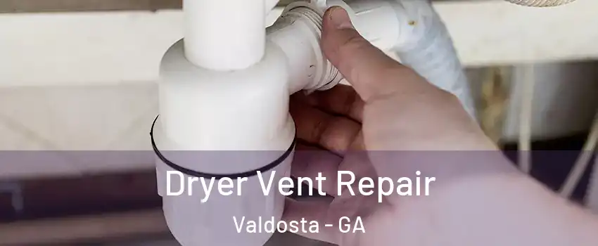  Dryer Vent Repair Valdosta - GA