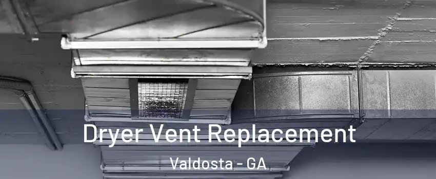  Dryer Vent Replacement Valdosta - GA