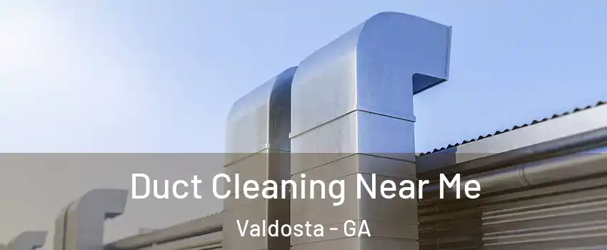  Duct Cleaning Near Me Valdosta - GA