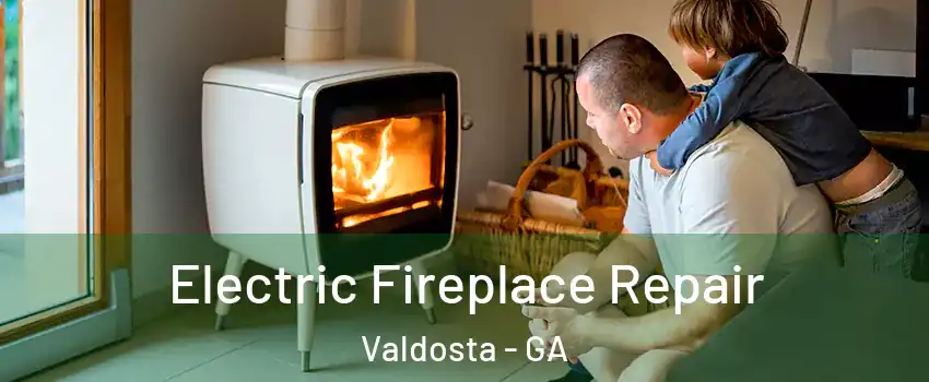  Electric Fireplace Repair Valdosta - GA