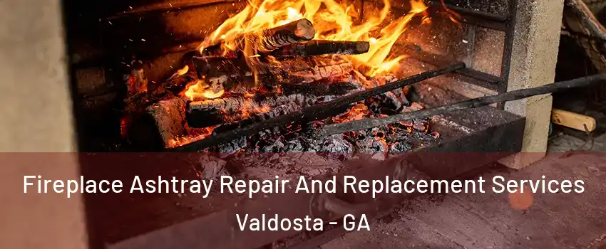  Fireplace Ashtray Repair And Replacement Services Valdosta - GA