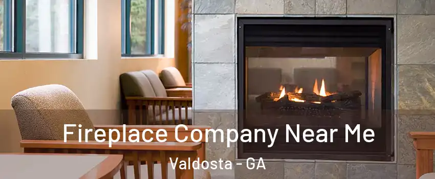  Fireplace Company Near Me Valdosta - GA