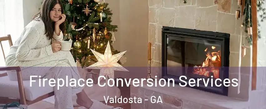  Fireplace Conversion Services Valdosta - GA