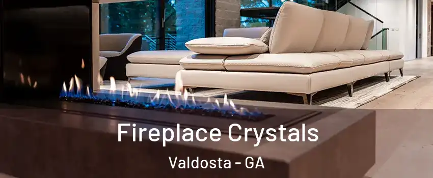  Fireplace Crystals Valdosta - GA