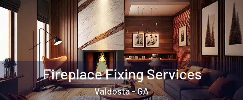  Fireplace Fixing Services Valdosta - GA