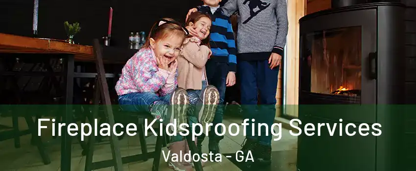  Fireplace Kidsproofing Services Valdosta - GA