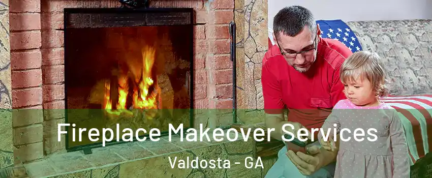  Fireplace Makeover Services Valdosta - GA