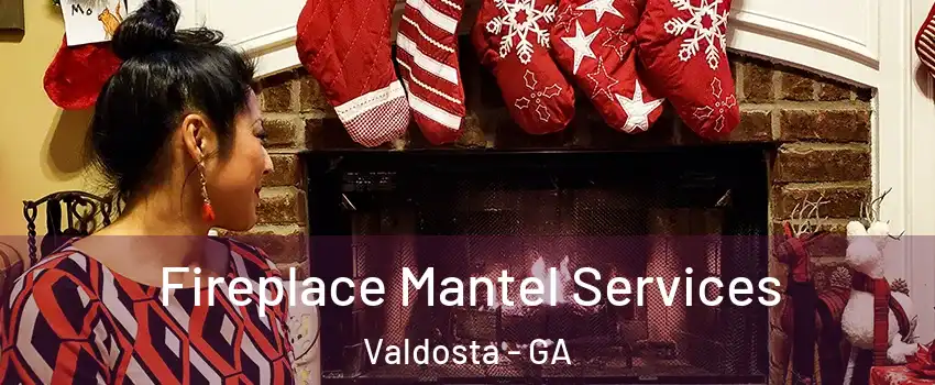  Fireplace Mantel Services Valdosta - GA