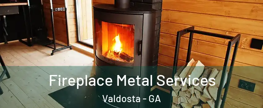  Fireplace Metal Services Valdosta - GA