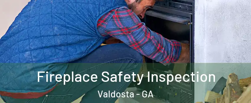  Fireplace Safety Inspection Valdosta - GA