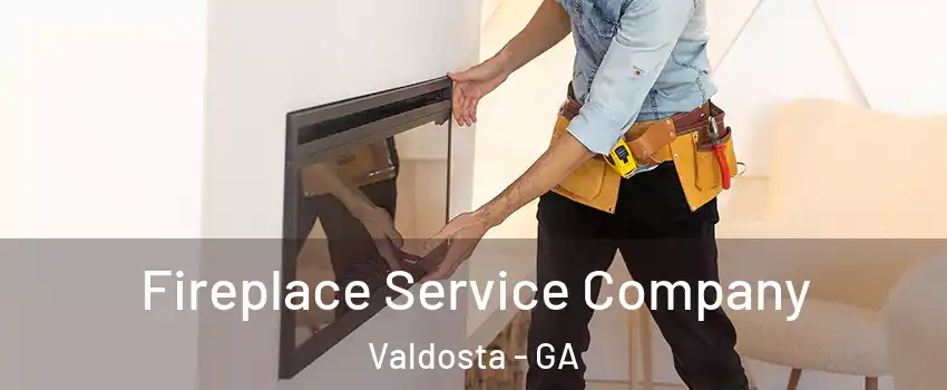  Fireplace Service Company Valdosta - GA