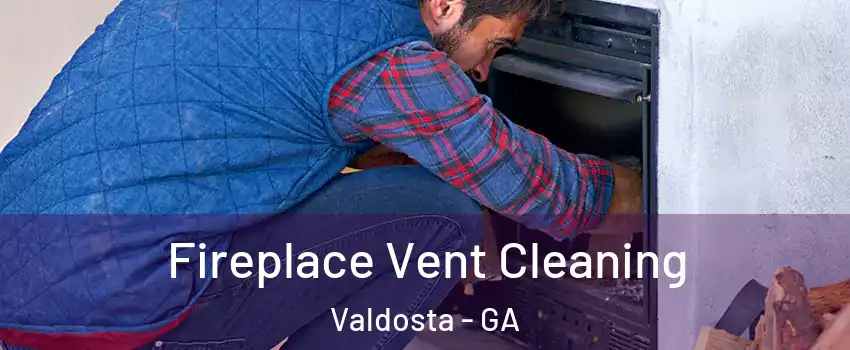  Fireplace Vent Cleaning Valdosta - GA