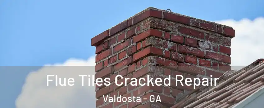  Flue Tiles Cracked Repair Valdosta - GA