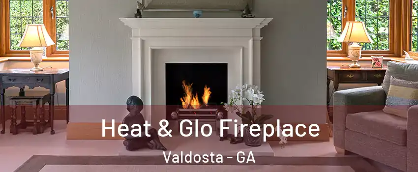  Heat & Glo Fireplace Valdosta - GA