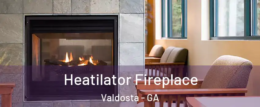  Heatilator Fireplace Valdosta - GA