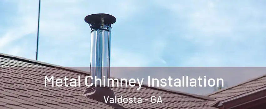  Metal Chimney Installation Valdosta - GA