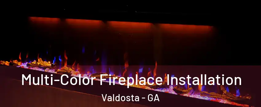  Multi-Color Fireplace Installation Valdosta - GA