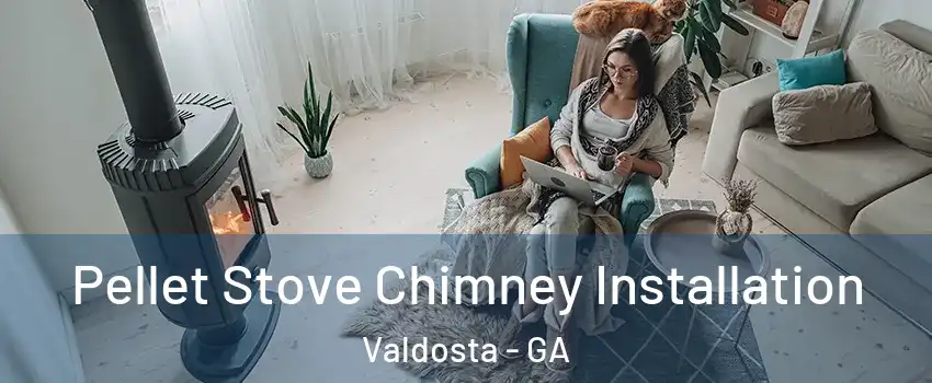  Pellet Stove Chimney Installation Valdosta - GA
