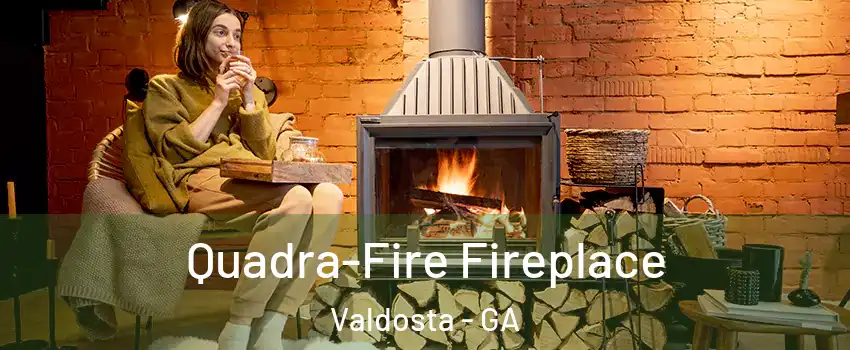  Quadra-Fire Fireplace Valdosta - GA