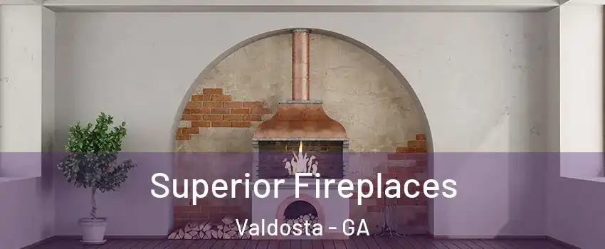  Superior Fireplaces Valdosta - GA