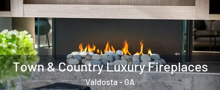  Town & Country Luxury Fireplaces Valdosta - GA