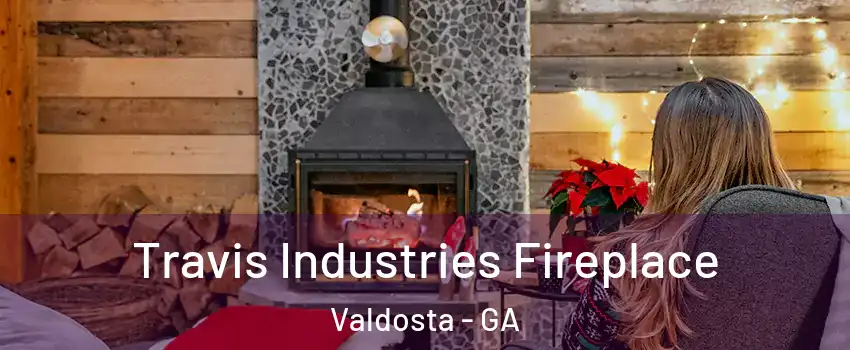  Travis Industries Fireplace Valdosta - GA