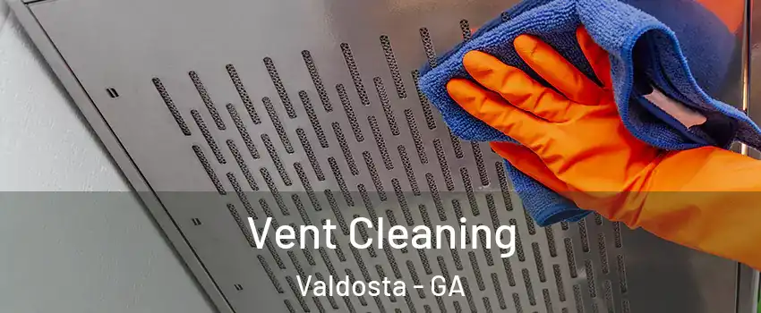  Vent Cleaning Valdosta - GA