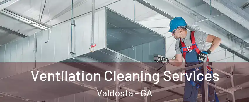  Ventilation Cleaning Services Valdosta - GA